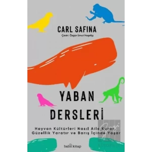 Yaban Dersleri - Hayvan Kültürleri Nasıl Aile Kurar, Güzellik Yaratır ve Barış İçinde Yaşar