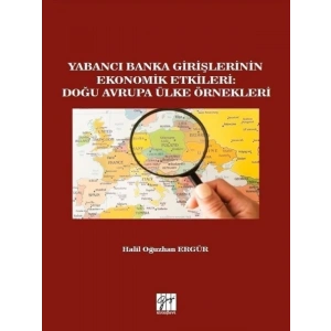 Yabancı Banka Girişlerinin Ekonomik Etkileri: Doğu Avrupa Ülke Örnekleri - Halil Oğuzhan Ergür