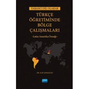 Yabancı Dil Olarak Türkçe Öğretiminde Bölge Çalışmaları: Latin Amerika Örneği