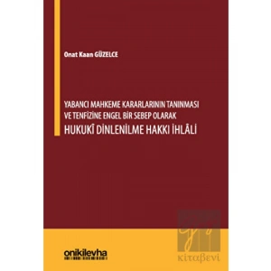 Yabancı Mahkeme Kararlarının Tanınması ve Tenfizine Engel Bir Sebep Olarak Hukuki Dinlenilme Hakkı İhlali