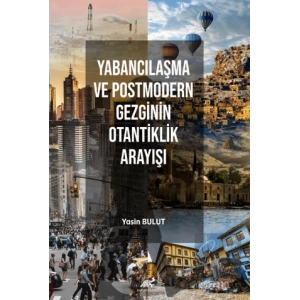 Yabancılaşma ve Postmodern Gezginin Otantiklik Arayışı