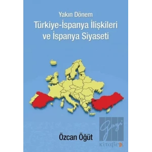 Yakın Dönem Türkiye-İspanya İlişkileri ve İspanya Siyaseti