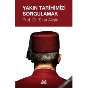 Yakın Tarihimizi Sorgulamak