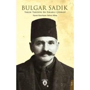 Yakın Tarihin En Esrarlı Çehresi Bulgar Sadık