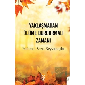 Yaklaşmadan Ölüme Durdurmalı Zamanı
