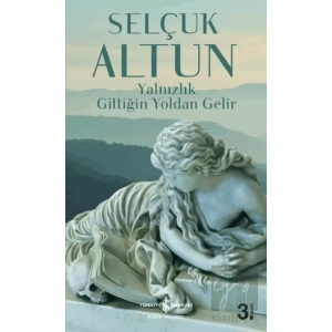 Yalnızlık Gittiğin Yoldan Gelir