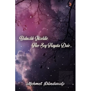 Yalnızlık Güzeldir Her Şey Hayata Dair