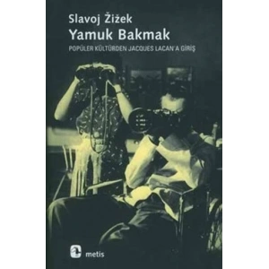 Yamuk Bakmak - Popüler Kültürden Jacques Lacana Giriş