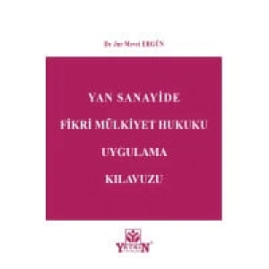 Yan Sanayide Fikri Mülkiyet Hukuku Uygulama Kılavuzu