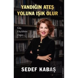 Yandığın Ateş Yoluna Işık Olur