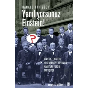 Metis Bilim 18: Yanılıyorsunuz Einstein : Newton, Einstein, Heisenberg ve Feyn Kuant Fiziğ Tartı