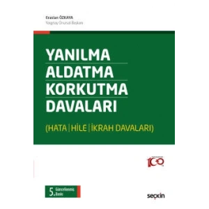 Yanılma – Aldatma – Korkutma <br />Davaları (Hata – Hile – İkrah Davaları)
