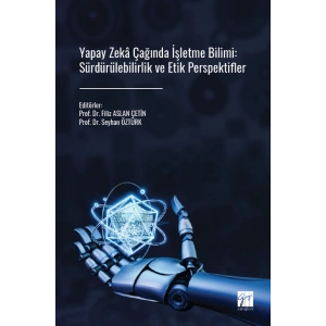 Yapay Zekâ Çağında İşletme Bilimi: Sürdürülebilirlik Ve Etik Perspektifler