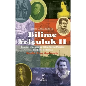 Yapay Zeka Bilge İle Bilime Yolculuk 2 - İnsanın Oluşumu ve Bilim Tarihi Üzerine Bir Söyleşi Roman