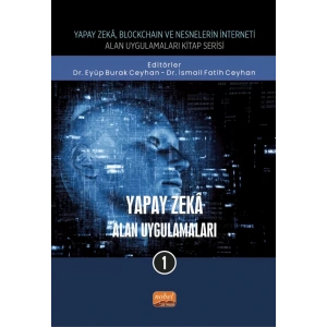 Yapay Zeka, Blockchain ve Nesnelerin İnterneti Kitap Serisi / YAPAY ZEKÂ - Alan Uygulamaları-1