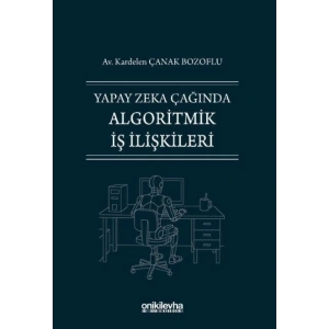 Yapay Zeka Çağında Algoritmik İş İlişkileri