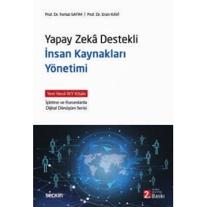 Yapay Zekâ Destekli İnsan Kaynakları Yönetimi Yeni Nesil İKY Kitabı  İşletme ve Kurumlarda Dijital Dönüşüm Serisi