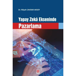 Yapay Zeka Ekseninde Pazarlama / Nilşah Cavdar Aksoy