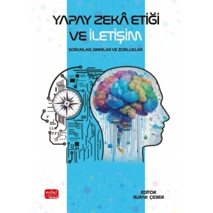 YAPAY ZEKÂ ETİĞİ VE İLETİŞİM - Sorunlar, Sınırlar ve Zorluklar