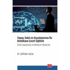 YAPAY ZEKÂ VE OYUNLAŞTIRMA İLE SİMULTANE ÇEVİRİ EĞİTİMİ - Örnek Uygulamalar ve Etkileşimli Yaklaşımlar