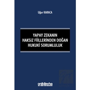 Yapay Zekanın Haksız Fiillerinden Doğan Hukuki Sorumluluk