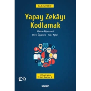 Yapay Zekâyı Kodlamak Yapay Zekâ – Makine Öğrenmesi Derin Öğrenme – Sinir Ağları