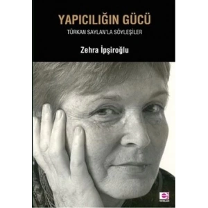 Yapıcılığın Gücü: Türkan Saylanla Söyleşiler