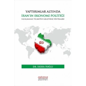 Yaptırımlar Altında İran’ın Ekonomi Politiği: Uluslararası Ticaretini Geliştirme Yöntemleri