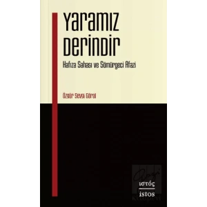 Yaramız Derindir - Hafıza Sahası ve Sömürgeci Afazi