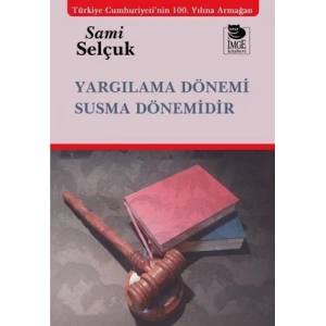 Yargılama Dönemi Susma Dönemidir