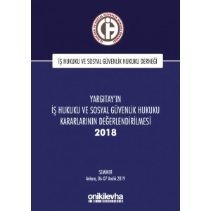 Yargıtayın İş Hukuku ve Sosyal Güvenlik Hukuku Kararlarının Değerlendirilmesi Semineri 2018