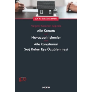 Yargıtay Kararları IşığındaAile Konutu – Muvazaalı İşlemler – Aile Konutunun Sağ Kalan Eşe Özgülenmesi