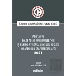 Yargıtay ve Bölge Adliye Mahkemelerinin İş Hukuku ve Sosyal Güvenlik Hukuku Kararlarının Değerlendirilmesi Semineri 2021