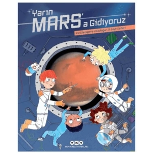 Yarın Mars’a Gidiyoruz - Kızıl Gezegene Yolculuğun İlk Seyir Defteri