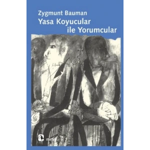 Yasa Koyucular ile Yorumcular: Modernite, Postmodernite ve Entelektüeller Üzerine