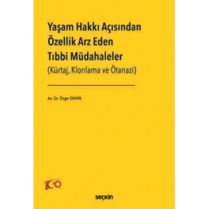 Yaşam Hakkı Açısından Özellik Arz Eden Tıbbi Müdahaleler<br /> (Kürtaj, Klonlama ve Ötanazi)