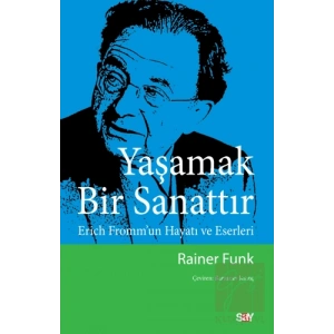 Yaşamak Bir Sanattır - Erich Fromm’un Hayatı ve Eserleri
