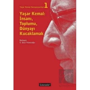 Yaşar Kemal: İnsanı, Toplumu, Dünyayı Kucaklamak