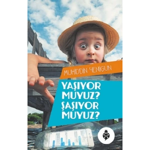 Yaşıyor Muyuz? Şaşıyor Muyuz?