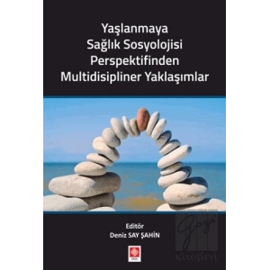 Yaşlanmaya Sağlık Sosyolojisi Perspektifinden Multidisipliner Yaklaşımlar