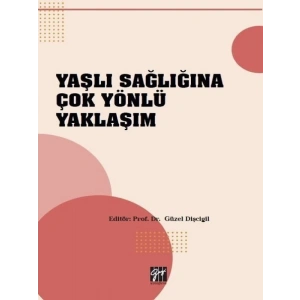 Yaşlı Sağlığına Çok Yönlü Yaklaşım-Prof.Dr. Güzel Dişcigil