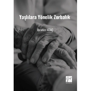 Yaşlılara Yönelik Zorbalık (Toplumsal Değişimde Yaşlılara Yönelik Zorbalık ve Çözüm Önerileri)