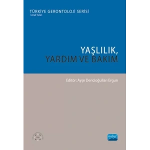 YAŞLILIK, YARDIM VE BAKIM - Türkiye Gerontoloji Serisi