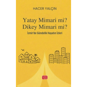 YATAY MİMARİ Mİ? DİKEY MİMARİ Mİ? İzmir’de Gündelik Hayatın İzleri