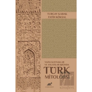 Yazılı Kaynaklar ve Anlatılar Işığında Türk Mitolojisi