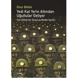 Yedi Kat Yerin Altından Uğultular Geliyor: Yeni Çeltekten Somaya Maden İşçileri