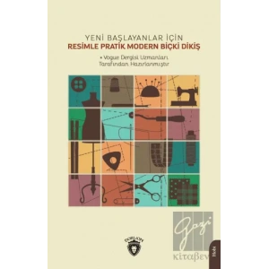 Yeni Başlayanlar İçin Resimle Pratik Modern Biçki Dikiş