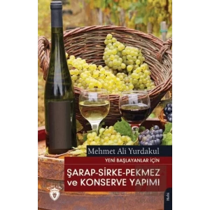 Yeni Başlayanlar İçin Şarap - Sirke - Pekmez ve Konserve Yapımı