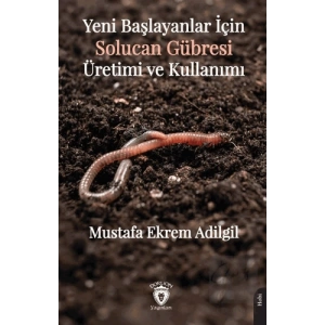 Yeni Başlayanlar İçin Solucan Gübresi Üretimi ve Kullanımı