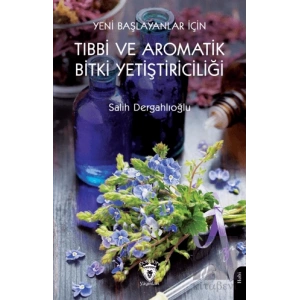 Yeni Başlayanlar İçin Tıbbi ve Aromatik Bitki Yetiştiriciliği